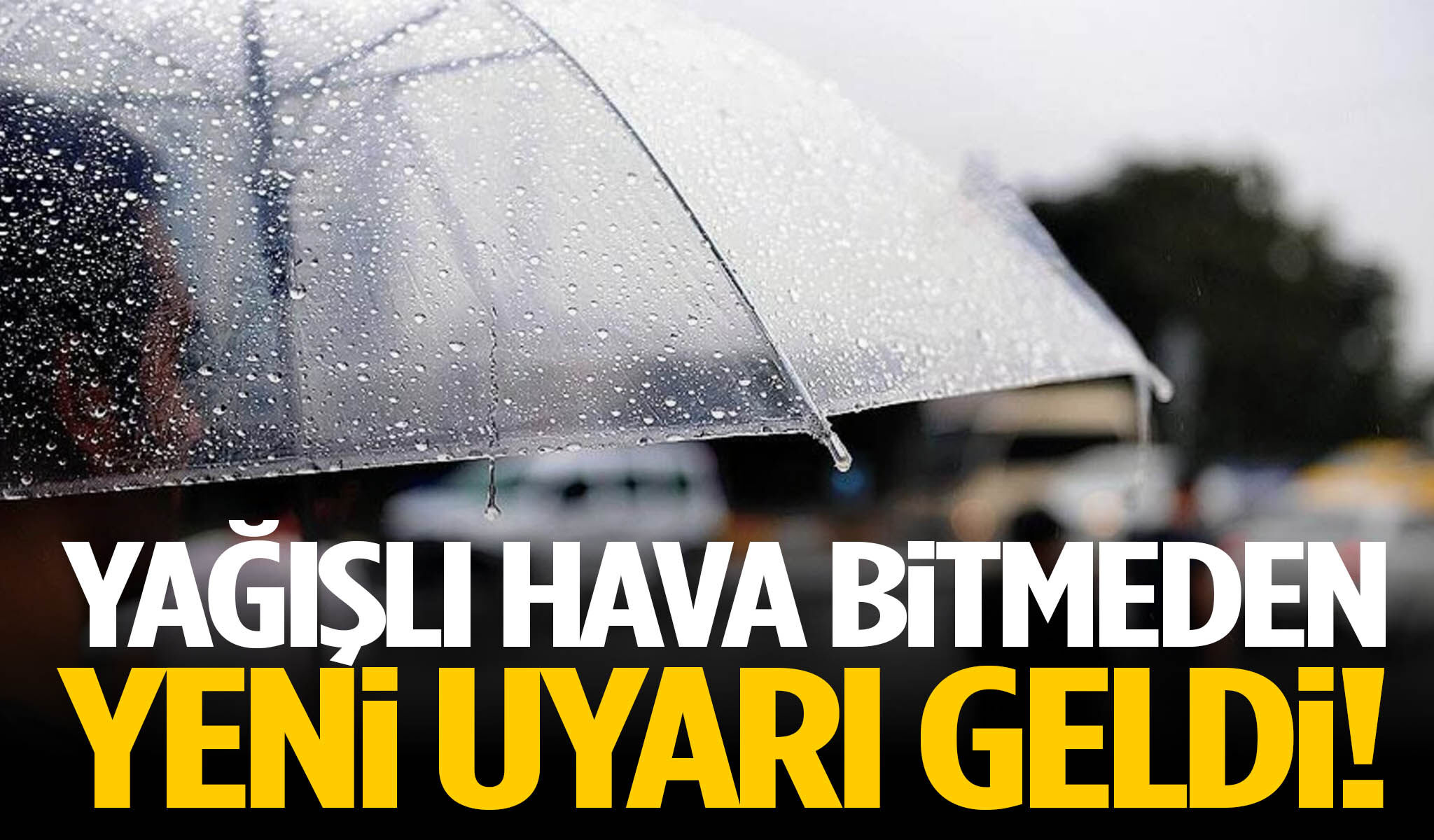 Yağışlı hava bitmeden yeni uyarı geldi!