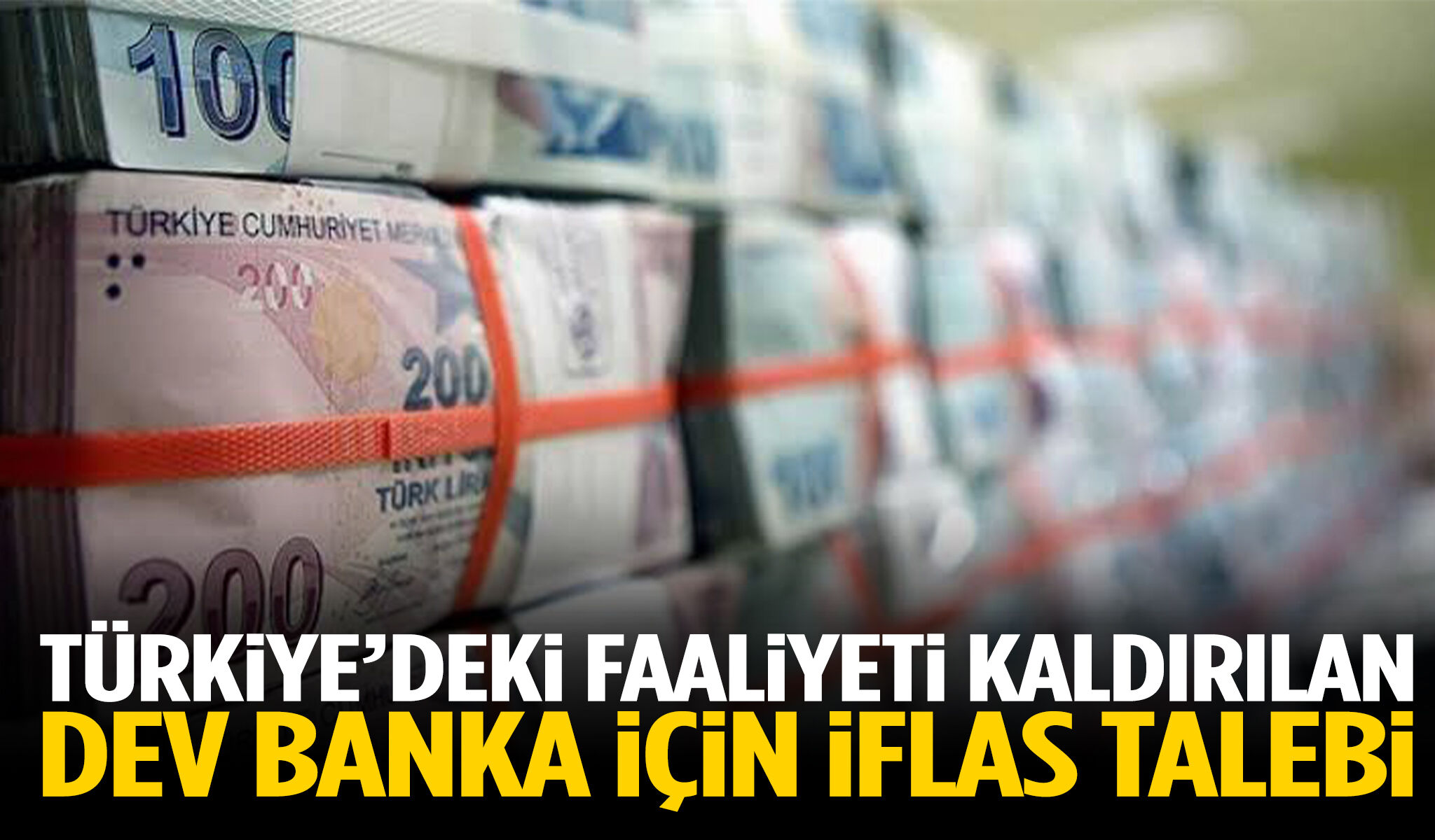 Türkiye’deki faaliyeti kaldırılan dev banka için iflas talebi