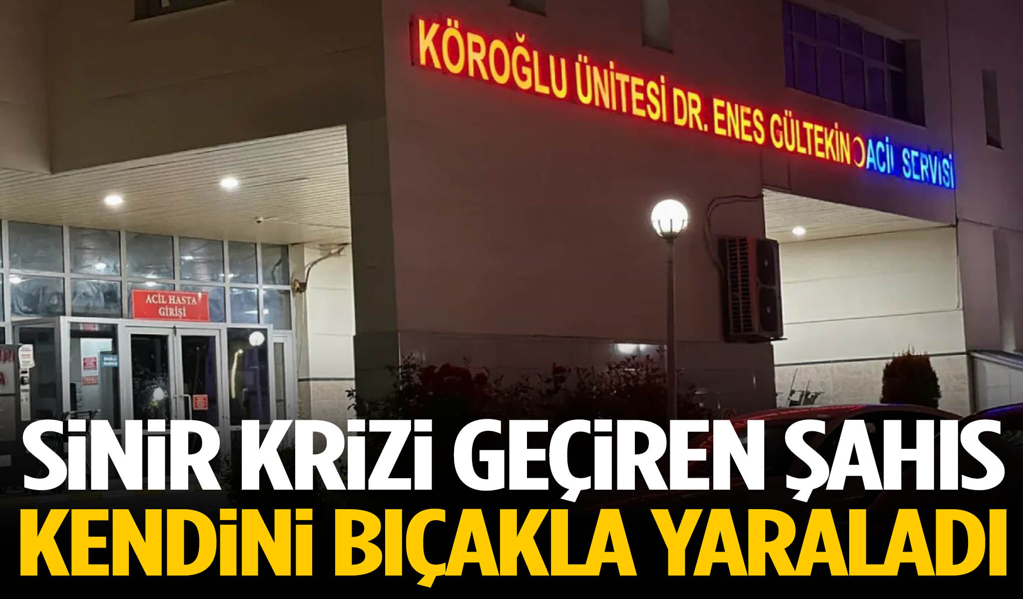 Sinir krizi geçiren şahıs kendini bıçakla yaraladı