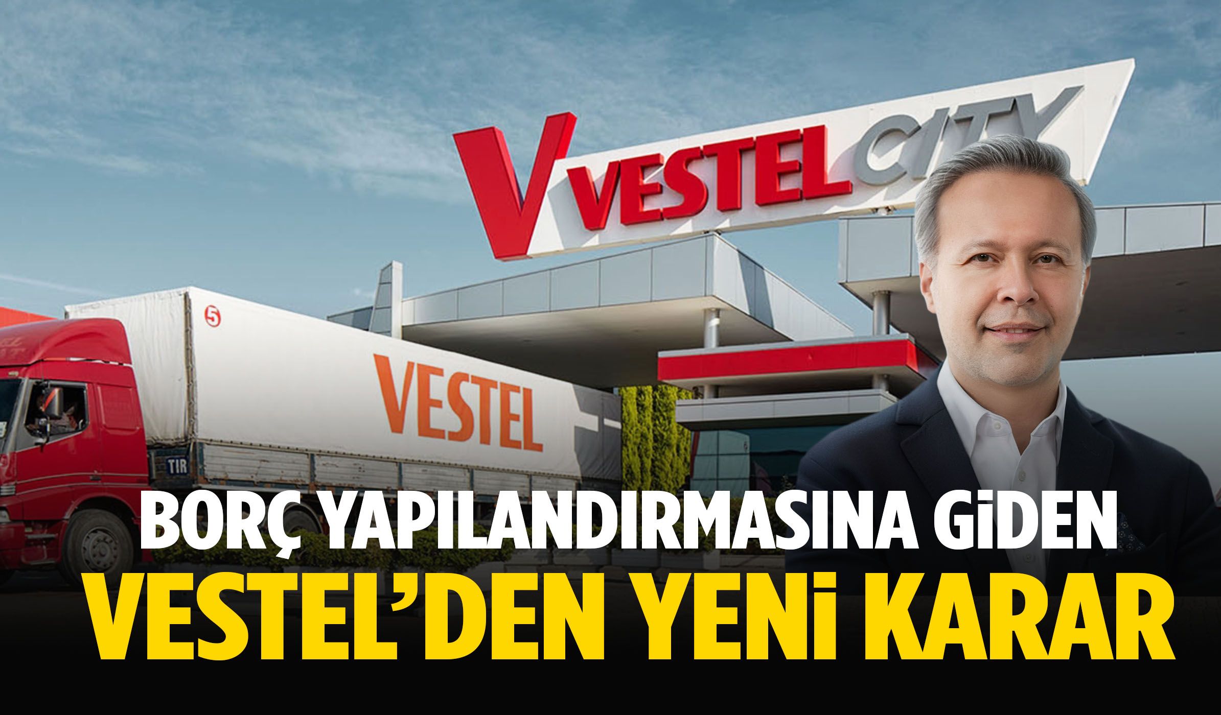Borç yapılandırmasına giden Vestel’den yeni karar!