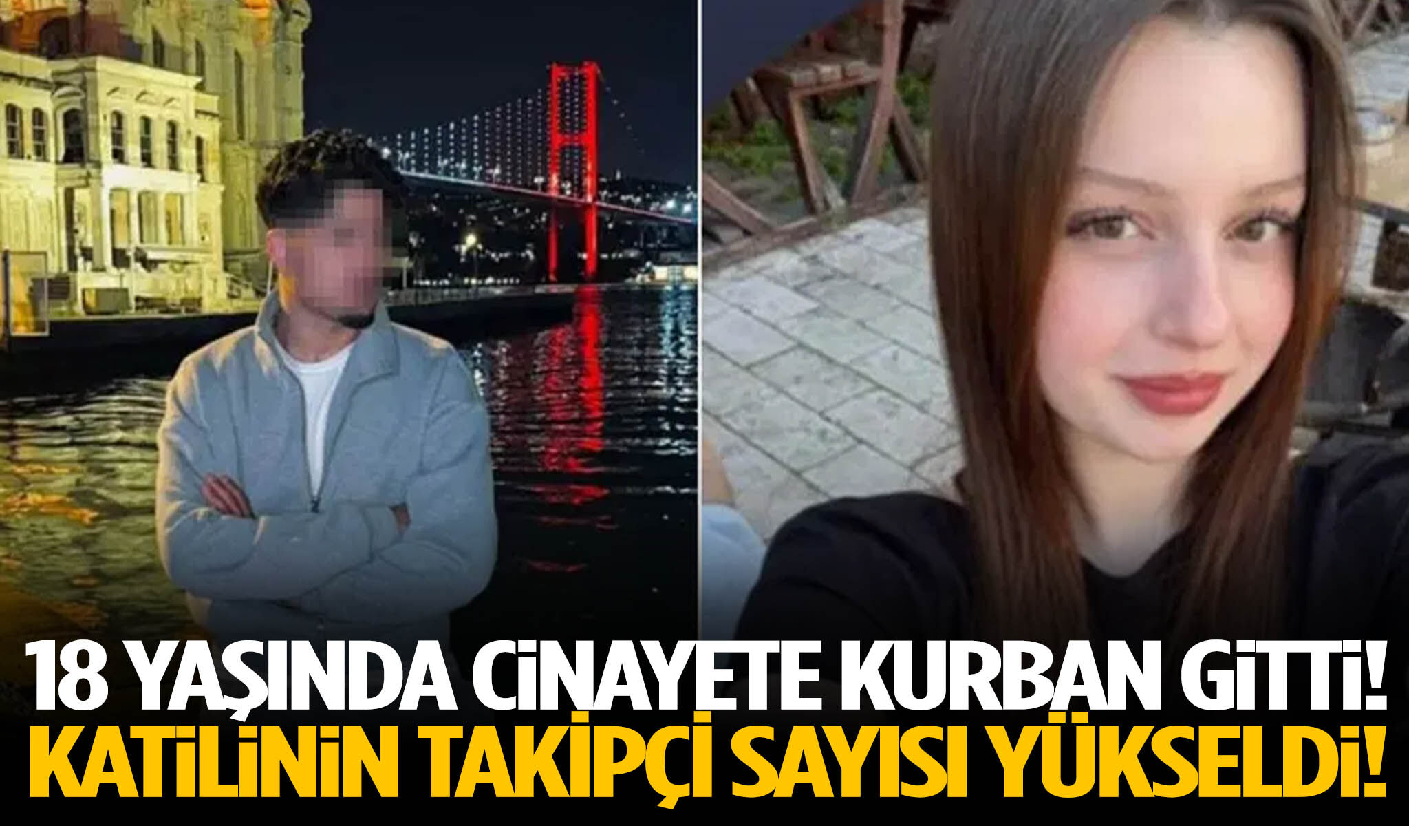 18 yaşında cinayete kurban gitti! Katilinin takipçi sayısı yükseldi!