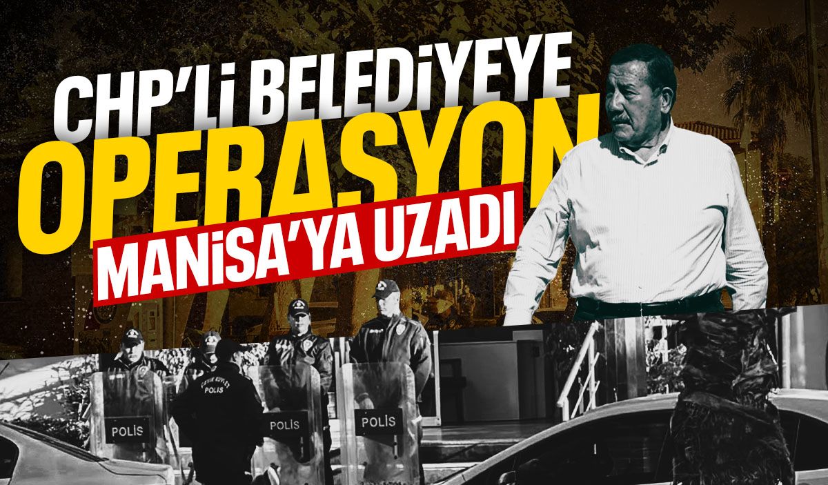 CHP'li belediyeye operasyon Manisa'ya uzadı