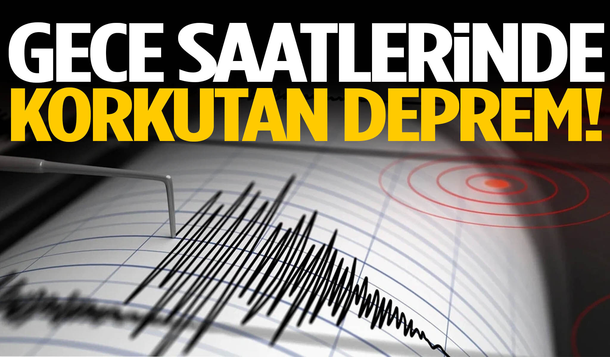 AFAD açıkladı! Gece saatlerinde korkutan deprem!