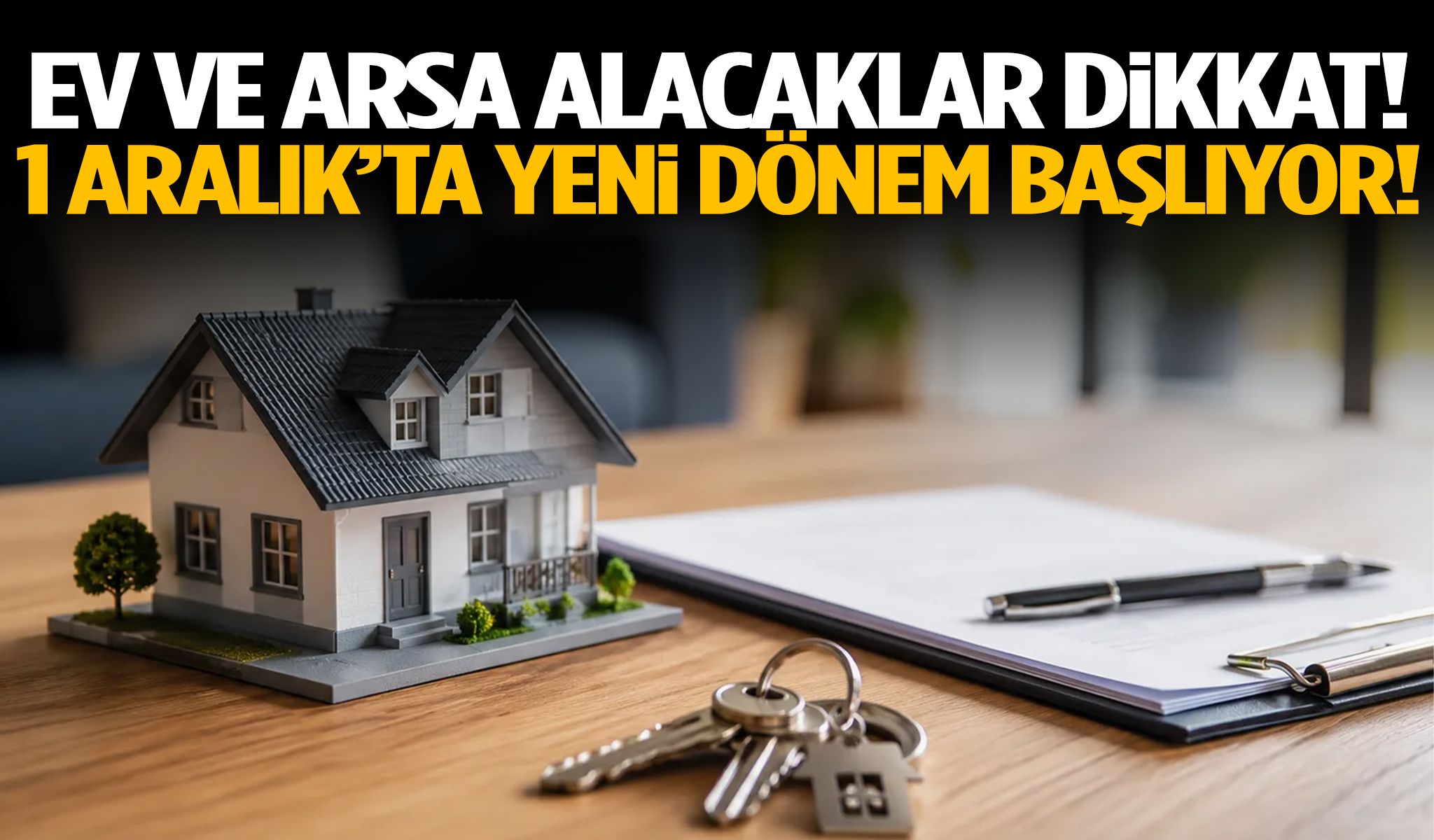 Ev ve arsa alacaklar dikkat! 1 Aralık’ta yeni dönem başlıyor!
