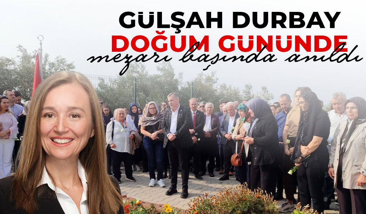 Gülşah Durbay doğum gününde mezarı başında anıldı