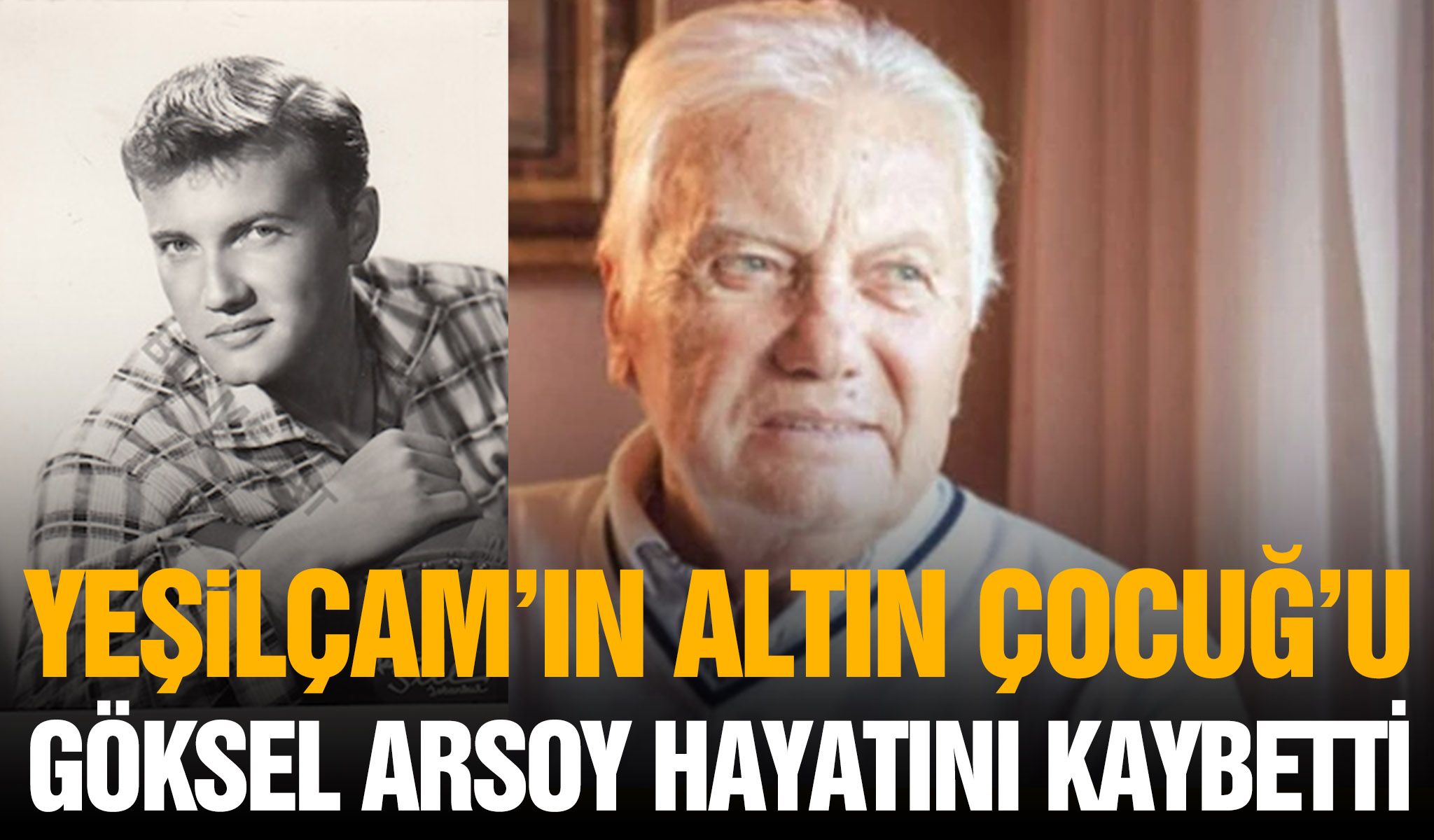 Yeşilçam’ın “Altın Çocuk”u Göksel Arsoy hayatını kaybetti