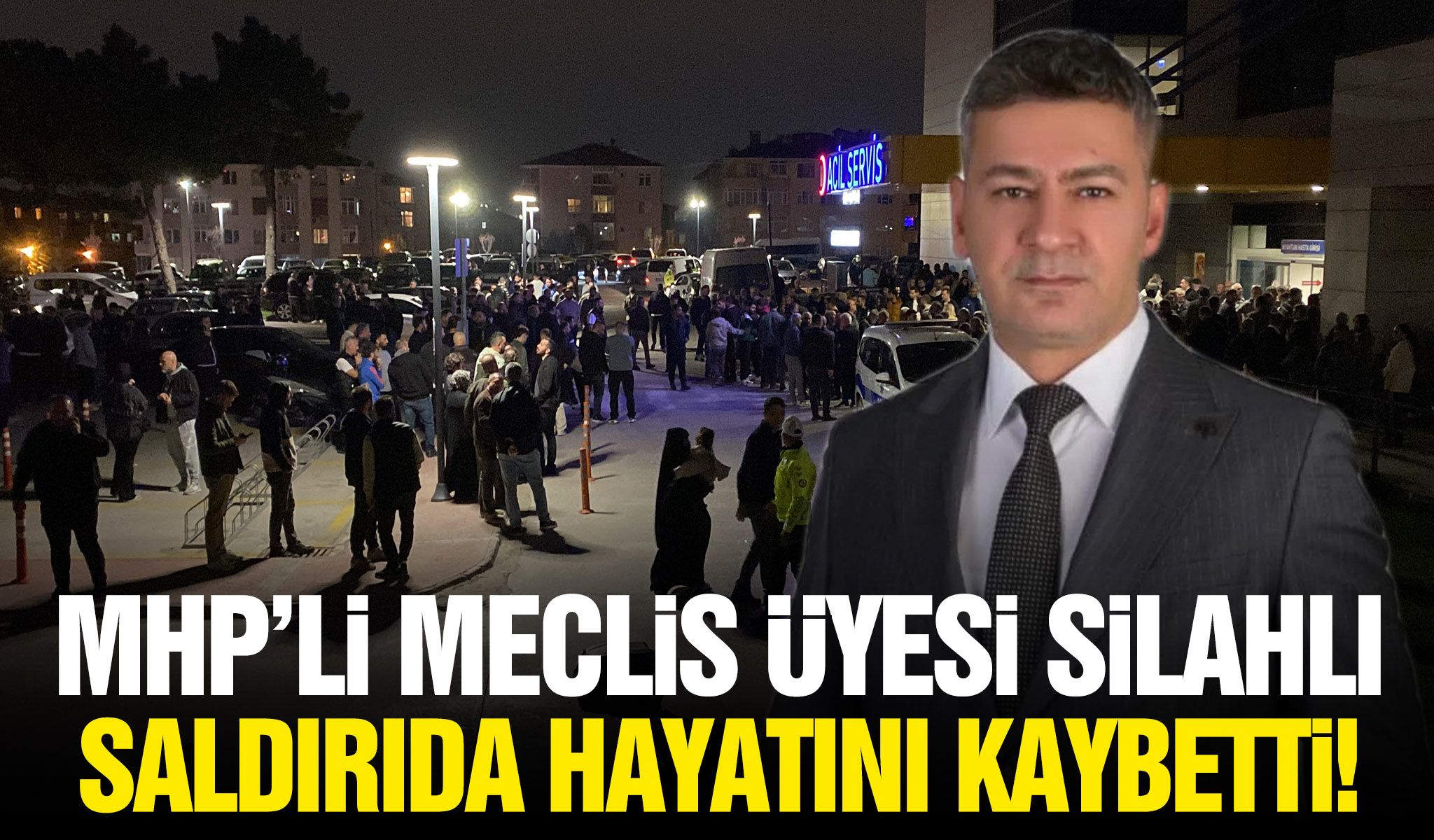 MHP'li Meclis Üyesi silahlı saldırıda hayatını kaybetti!