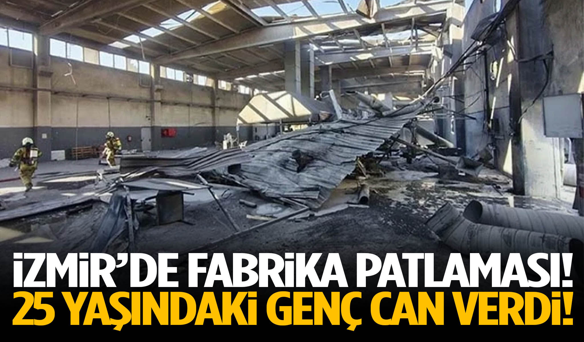 İzmir’de fabrika patlaması! 25 yaşındaki genç can verdi!