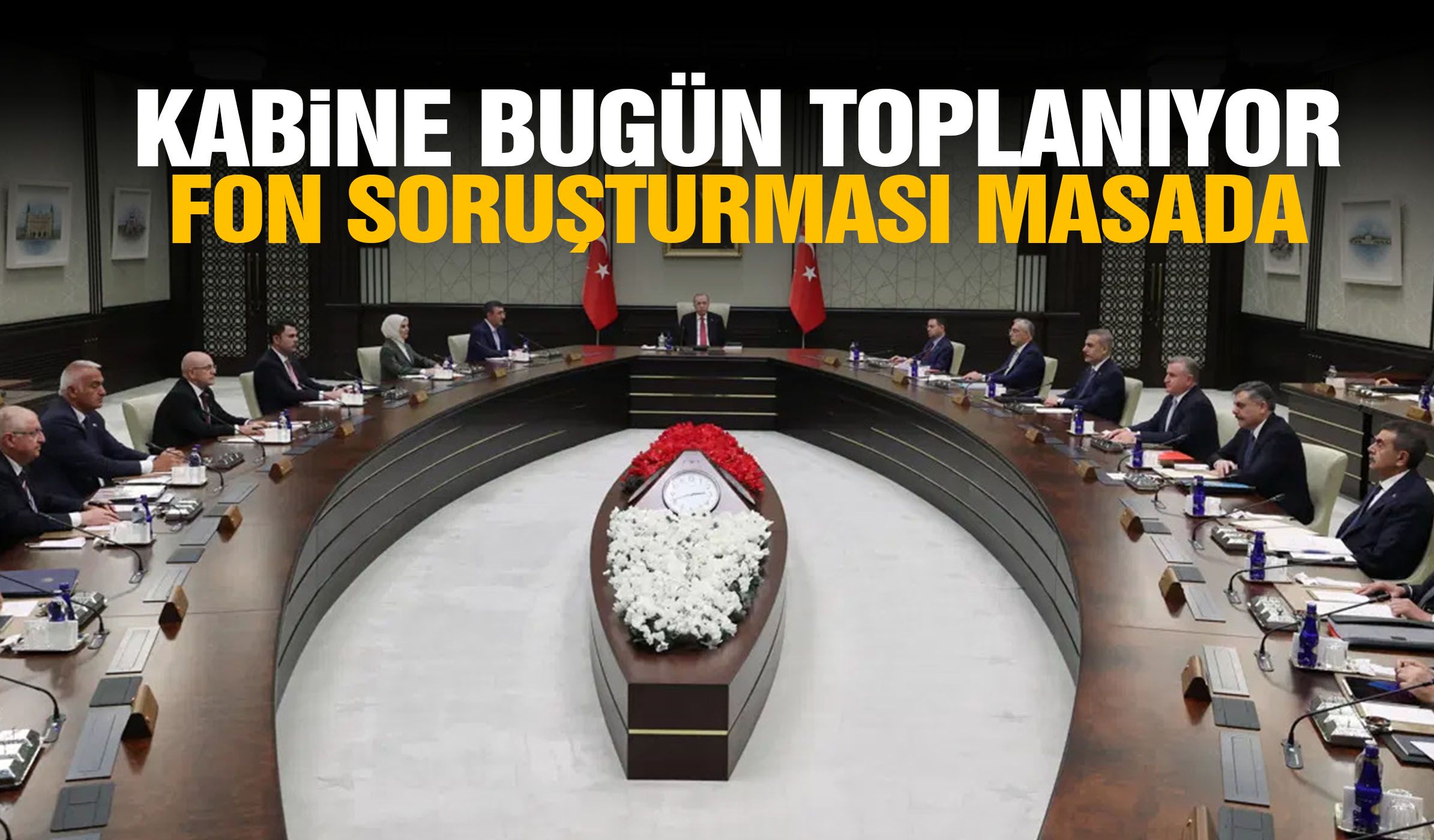 Kabine bugün toplanıyor! Fon soruşturması masada