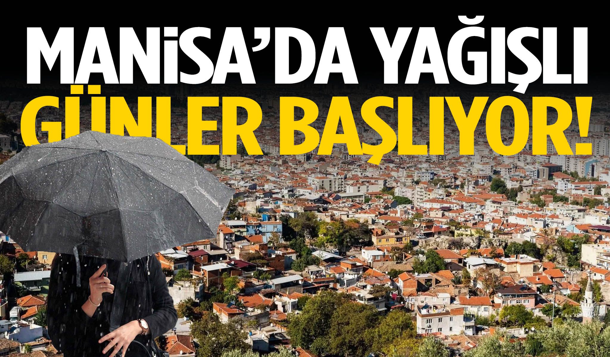 Manisa’da yağışlı günler başlıyor! Şemsiyeleri hazırlayın…