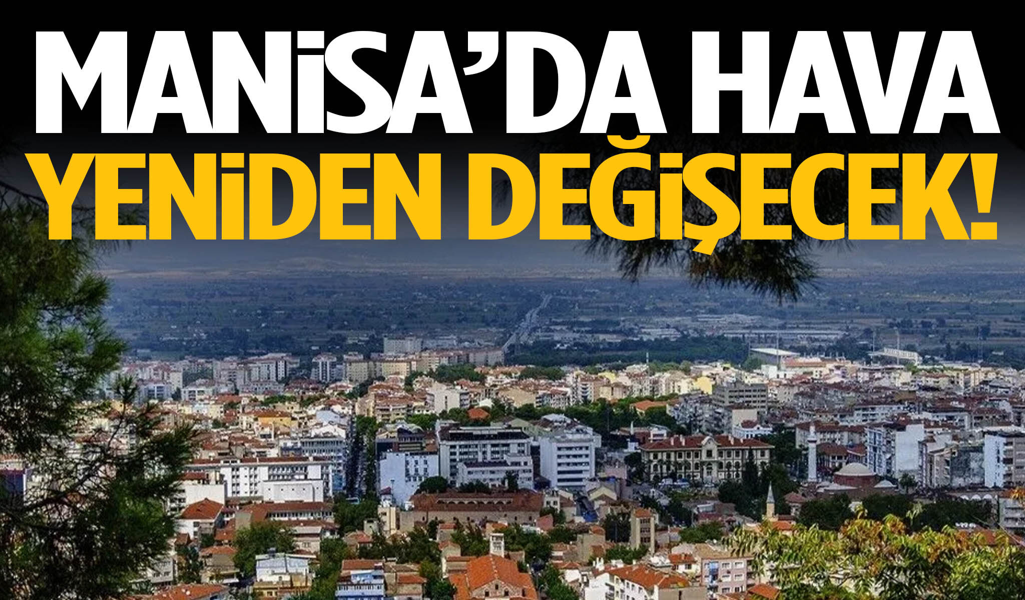 Manisa’da hava yeniden değişecek!