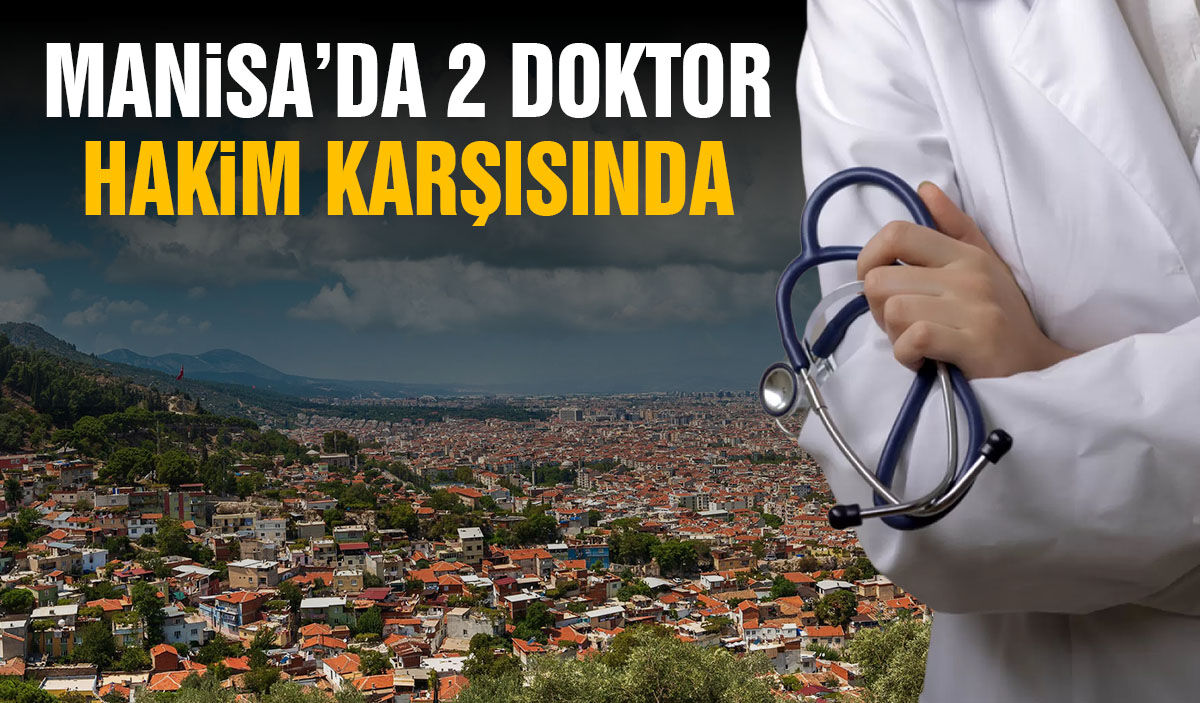 Manisa'da iki doktor hakim karşısında