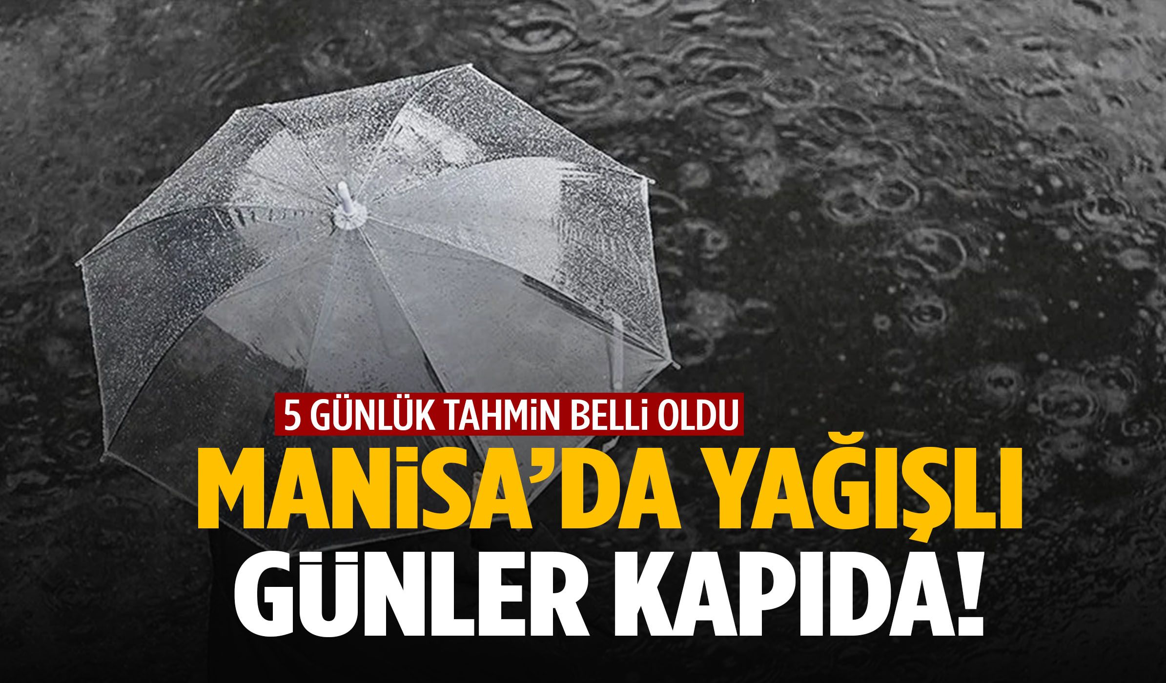 Manisa’da yağışlı günler başlıyor!