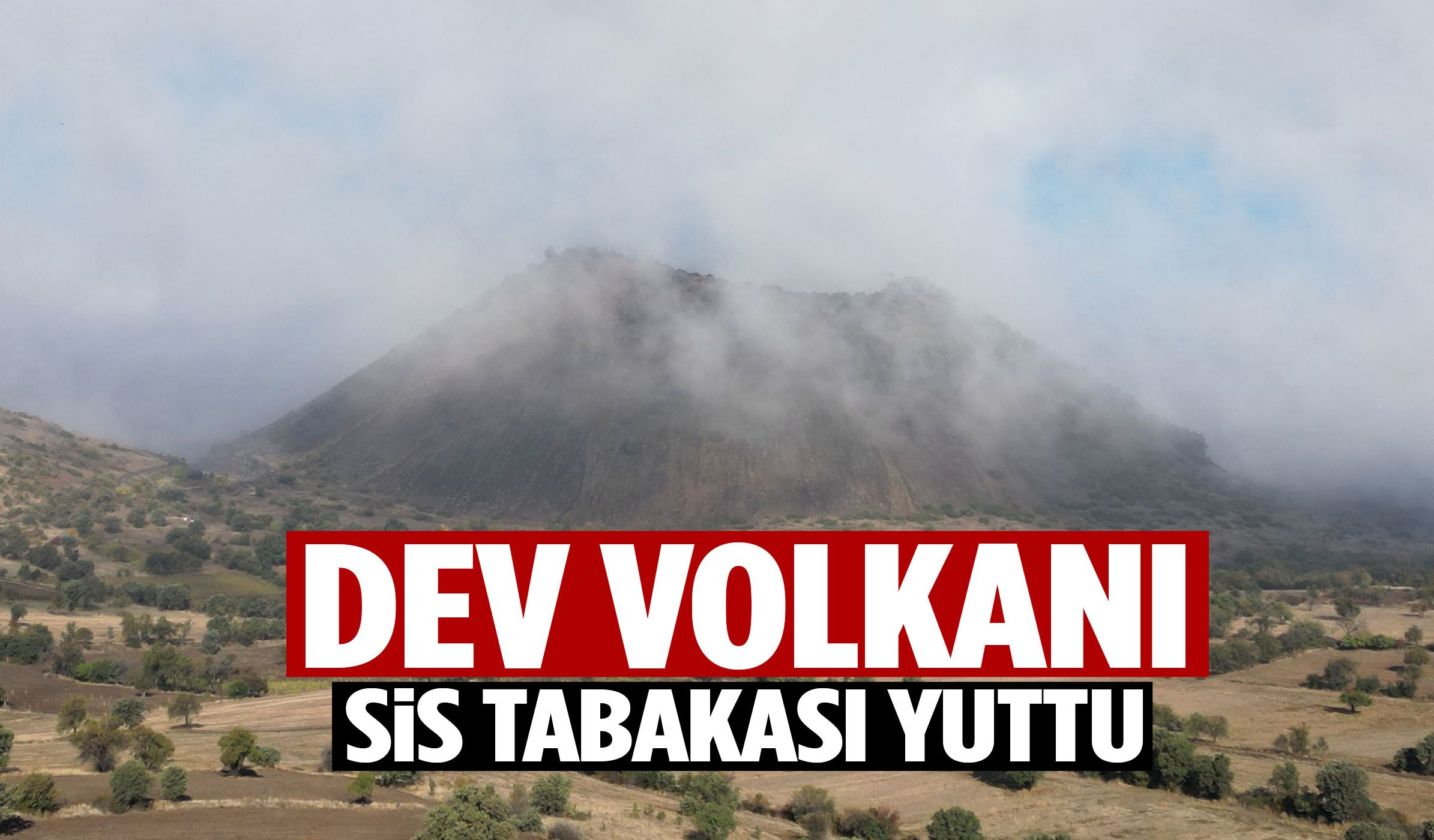 Manisa’daki dev volkanı sis tabakası yuttu