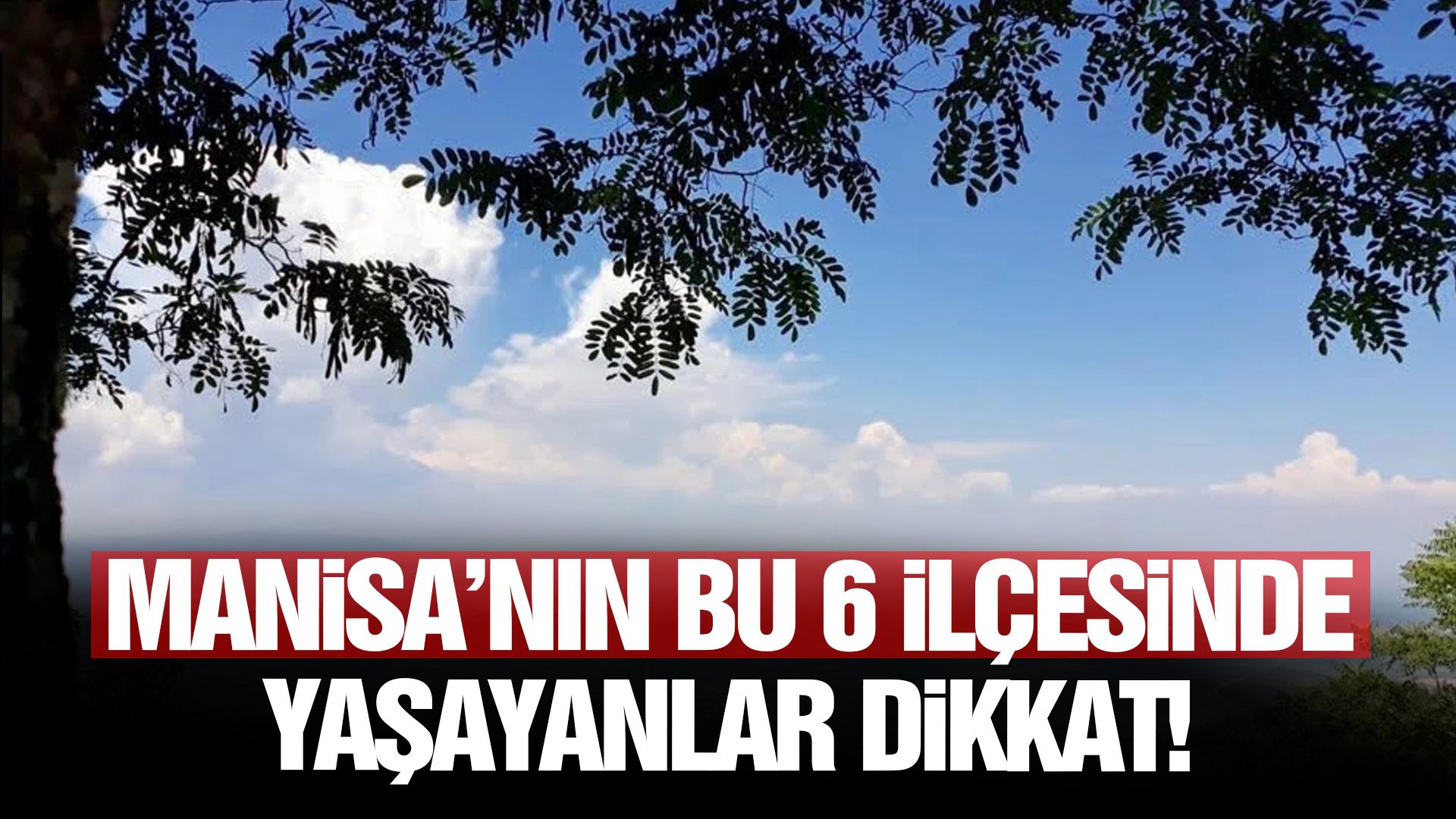 Manisa’nın bu 6 ilçesinde yaşayanlar dikkat!