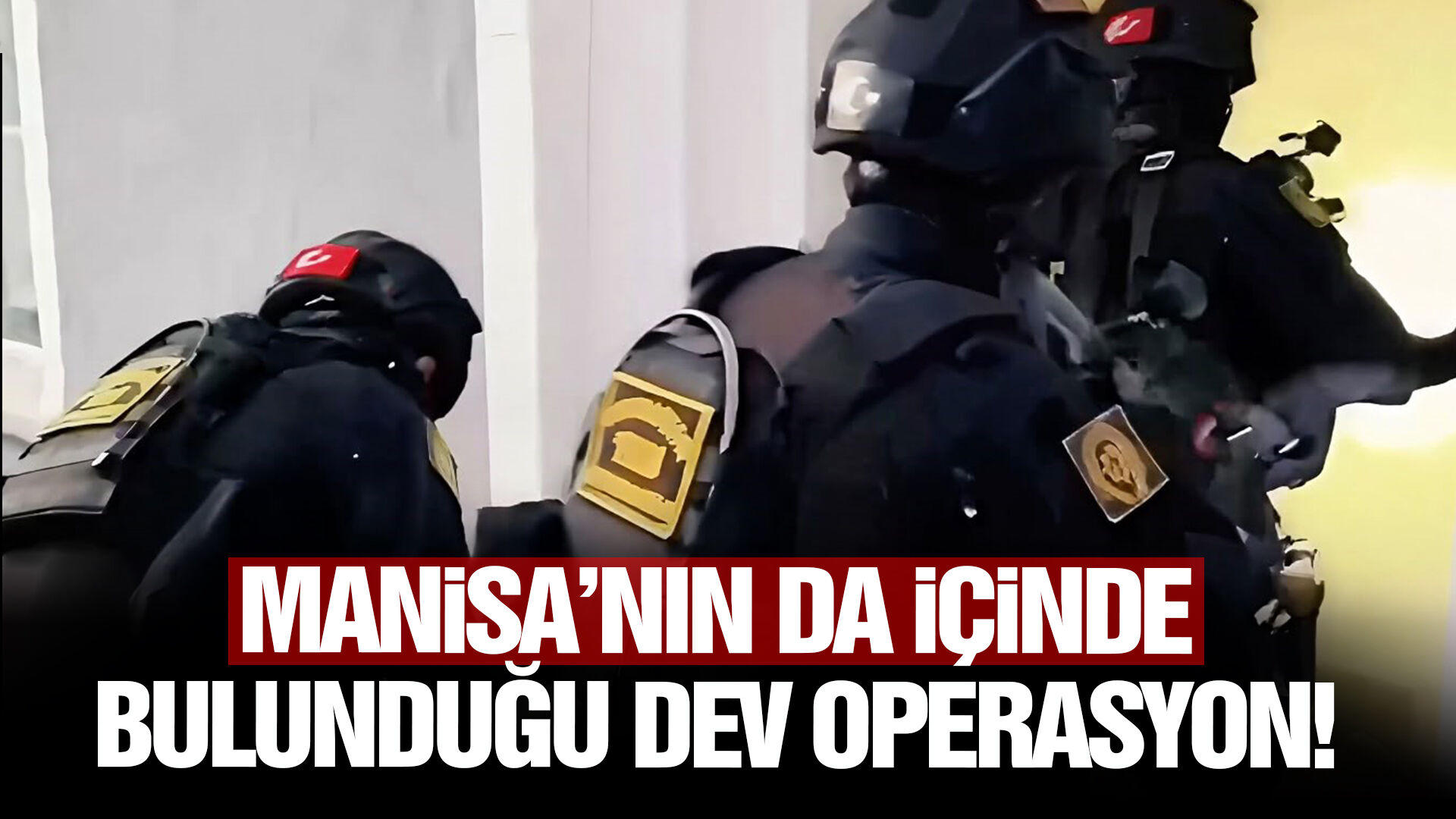 Manisa’nın da içinde bulunduğu dev operasyon!