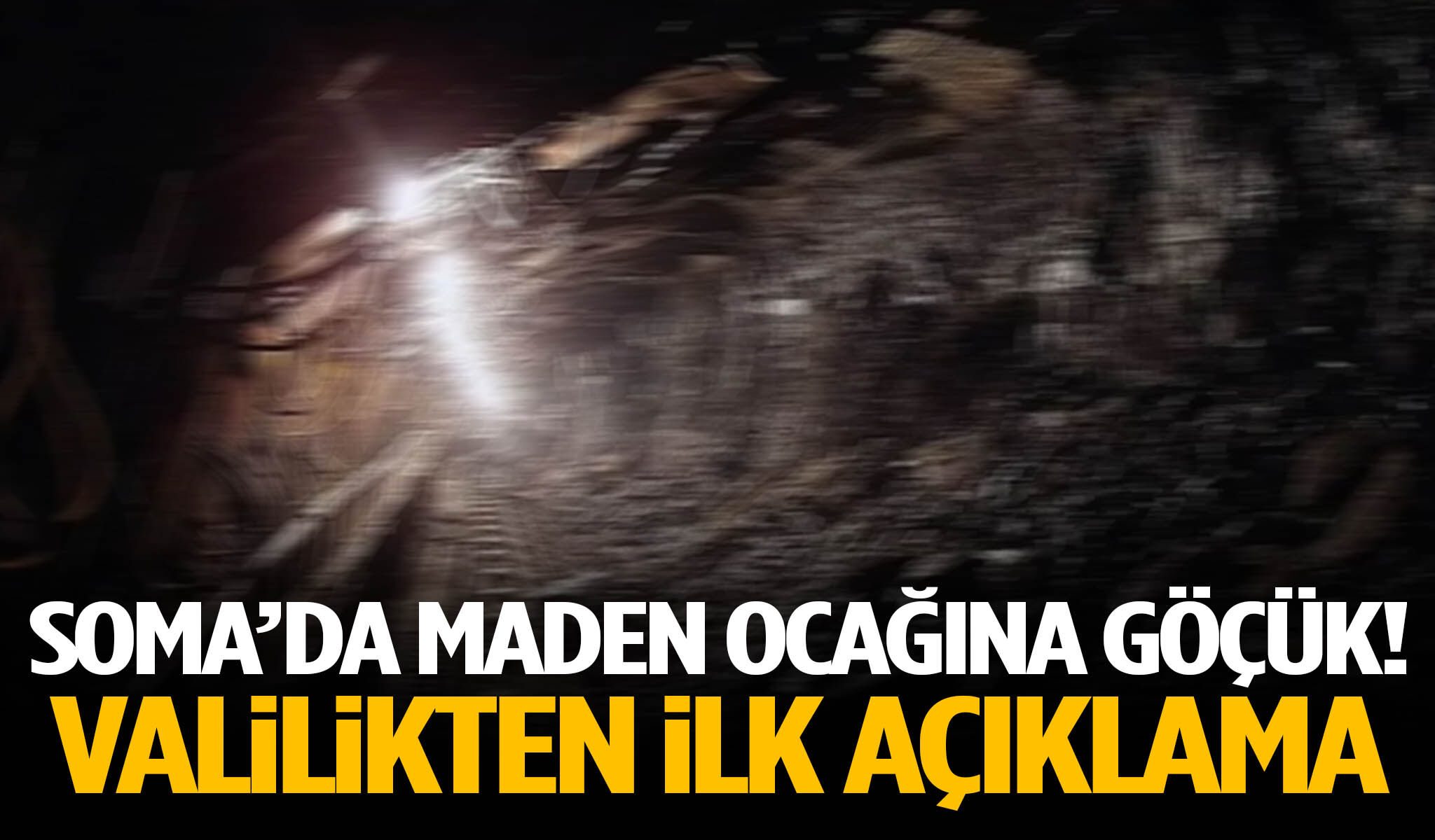 Soma’da maden ocağına göçük! Valilikten ilk açıklama