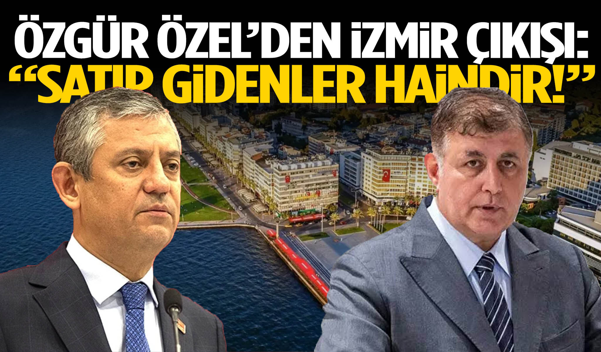 Özgür Özel’den İzmir çıkışı: “Satıp gidenler haindir!”