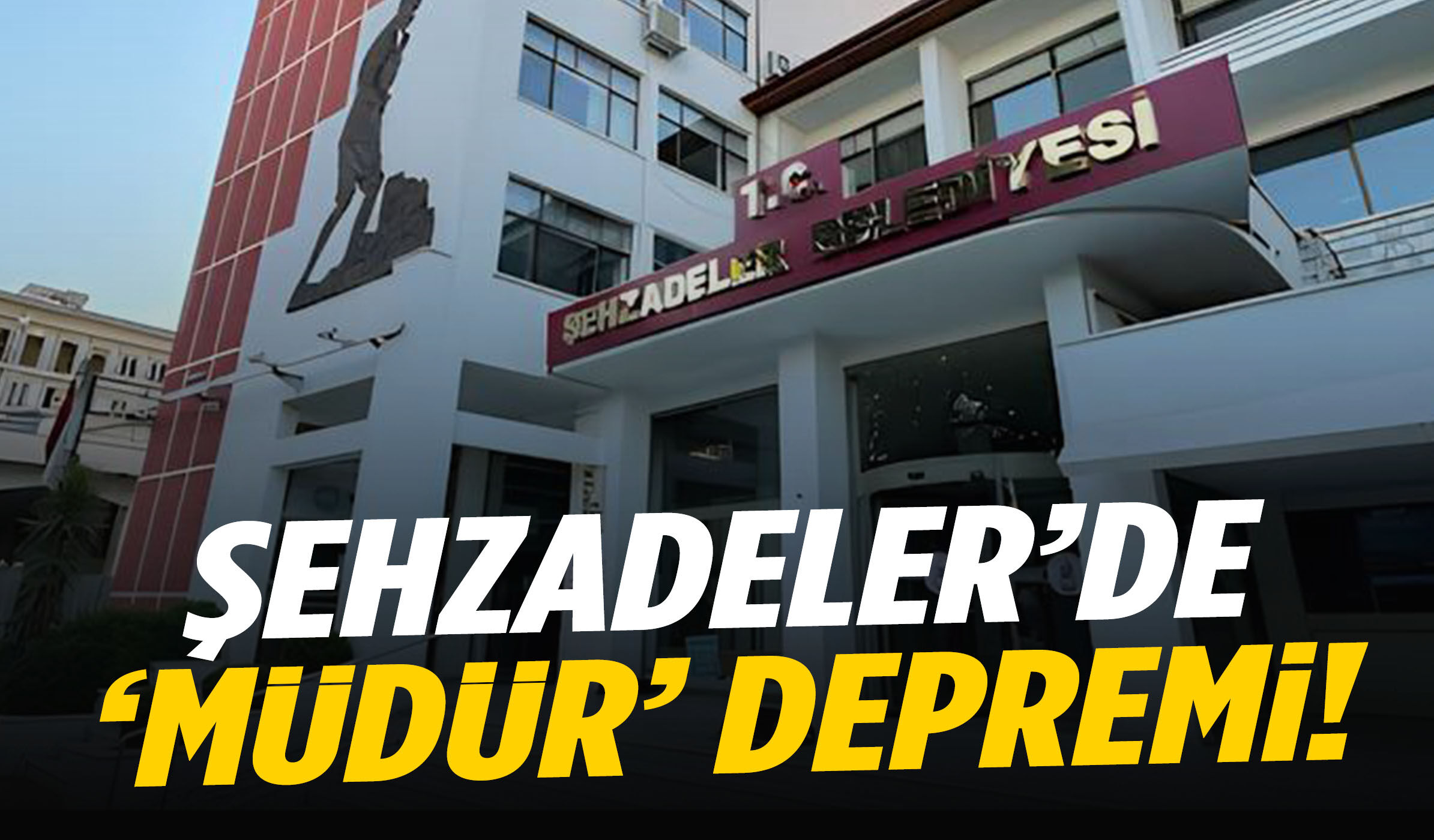 Şehzadeler’de ‘müdür’ depremi!