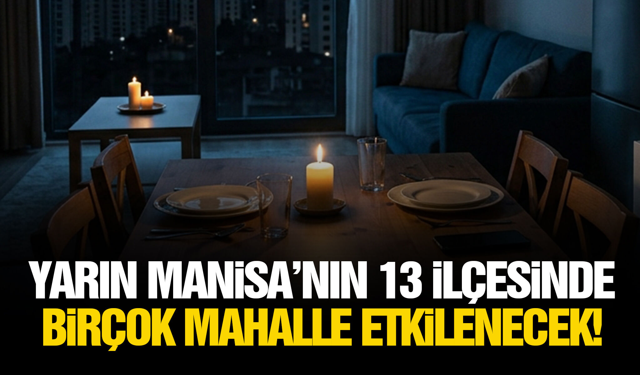 Yarın Manisa’nın 13 ilçesinde birçok mahalle etkilenecek!